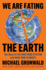 We Are Eating the Earth: the Race to Fix Our Food System and Save Our Climate