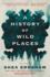 A History of Wild Places: a Novel