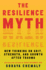 The Resilience Myth: New Thinking on Grit, Strength, and Growth After Trauma