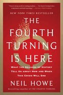 The Fourth Turning Is Here: What the Seasons of History Tell Us about How and When This Crisis Will End