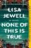 None of This is True: a Novel