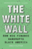 The White Wall: How Big Finance Bankrupts Black America