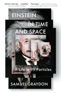 Einstein in Time and Space: a Life in 99 Particles