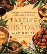 Tasting History: Explore the Past Through 4, 000 Years of Recipes (a Cookbook)
