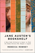 Jane Austen's Bookshelf: a Rare Book Collector's Quest to Find the Women Writers Who Shaped a Legend