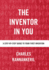 The Inventor in You: A Step-By-Step Guide to Your First Invention