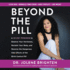 Beyond the Pill: a 30-Day Program to Balance Your Hormones, Reclaim Your Body, and Reverse the Dangerous Side Effects of the Birth Control Pill