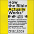How the Bible Actually Works: in Which I Explain How an Ancient, Ambiguous, and Diverse Book Leads Us to Wisdom Rather Than Answers--and Why That's Great News