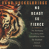 No Beast So Fierce: the Terrifying True Story of the Champawat Tiger, the Deadliest Animal in History