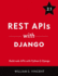 Rest Apis With Django: Build Powerful Web Apis With Python and Django