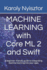 Machine Learning with Core ML 2 and Swift: A beginner-friendly guide to integrating machine learning into your apps