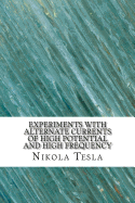 Experiments With Alternate Currents of High Potential and High Frequency