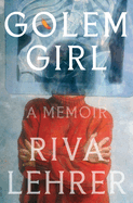 Golem Girl: a Memoir