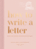 How to Write a Letter: Find the Words for Every Occasion (How to Series)
