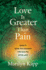 Love is Greater Than Pain: Secrets From the Universe for Healing After Loss