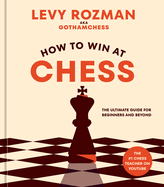 How to Win at Chess: the Ultimate Guide for Beginners and Beyond