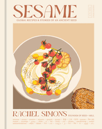 Sesame: Global Recipes + Stories of an Ancient Seed [a Cookbook]