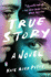 True Story: a Novel