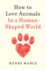 How to Love Animals in a Human-Shaped World
