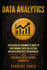 Data Analytics: An Essential Beginner's Guide To Data Mining, Data Collection, Big Data Analytics For Business, And Business Intelligence Concepts