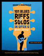 101 Blues Riffs and Solos in Open G Guitar Tuning Dgdgbd: Essential Blues Guitar Lessons in Open G Tuning (Dgdgbd)