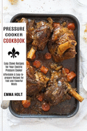 Pressure Cooker Cookbook Easy Stews Recipes for Your Electric Pressure Cooker Affordable Easytoprepare Recipes for Fast and Flavorful Meals