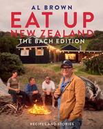 Eat Up New Zealand: the Bach Edition: Recipes and Stories