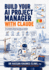Build Your AI Project Manager with Claude: The Complete Hands-On Guide to Creating an AI-Powered Project Management System for Reports, Meetings, Risk, Cost and Delays