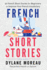 French Short Stories: Thirty French Short Stories for Beginners to Improve Your French Vocabulary (French Stories for Beginners and Intermediates)
