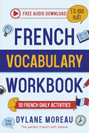 French Vocabulary Workbook: 50 French Vocabulary Activities for Daily Practice