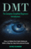 Dmt: the Complete Simplified Beginners Introductory (How to Make Dmt Spirit Molecule With a Step-By-Step Instructional Guide)