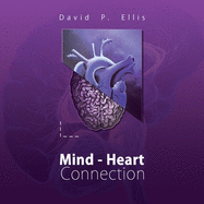 Mind-Heart Connection: a Simple Thought, Experience, Encounter Or Meeting Can Alter the Mind and Shift It Into a Construction That is Filled With Emotion and Purity. in That Shift We Become Irrevocably Connected