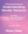A Practical Guide to Understanding Gender Variance: Including Intersex, Trans, Non-Binary & Gender Fluid Individuals