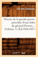 Th�orie De La Grande Guerre. Pr�c�d�e D'Une Lettre Du G�n�ral Pierron (Volume 3) (�d.1886-1887)