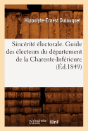 Sinc�rit� �lectorale. Guide Des �lecteurs Du D�partement De La Charente-Inf�rieure, (�d.1849)