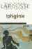 Iphigenie (Petits Classiques Larousse; Collection Fondee Par Felix Guirand, Agrege Des Lettres) (French Edition)