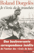 Je T'�cris De La Tranch�e: Correspondance De Guerre 1914-1917