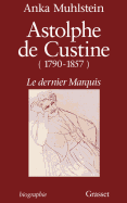 Astolphe de Custine 1790-1857 Le Dernier Marquis