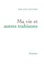 Ma Vie Et Autres Trahisons