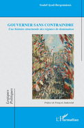 Gouverner sans contraindre: Une histoire structurale des r�gimes de domination