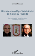 Histoire du coll�ge Saint-Andr� de Kigali au Rwanda: De Monseigneur Andr� Perraudin � l'abb� R�ginald Greindl