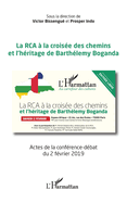 La RCA � la crois�e des chemins et l'h�ritage de Barth�l�my Boganda: Actes de la conf�rence-d�bat du 2 f�vrier 2019