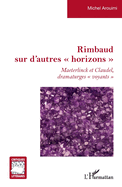 Rimbaud sur d'autres "horizons": Maeterlinck et Claudel dramaturges "voyants"