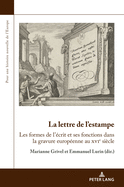 La lettre de l'estampe: Les formes de l'�crit et ses fonctions dans la gravure europ�enne au xvie si�cle