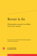 Revoir La Fin: D�nouements Remani�s Au Th��tre (Xviiie-Xixe Si�cles) (Etudes Theatrales) (French Edition)