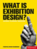 What is Exhibition Design? (Essential Design Handbooks)