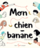 Mon Chien-Banane (French Edition)