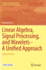 Linear Algebra, Signal Processing, and Wavelets-a Unified Approach: Python Version (Springer Undergraduate Texts in Mathematics and Technology)