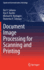 Document Image Processing for Scanning and Printing