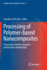 Processing of Polymer-Based Nanocomposites: Processing-Structure-Property-Performance Relationships